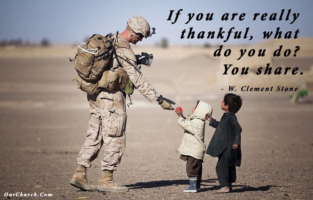 If you are really thankful, what do you do? You share. –W. Clement Stone