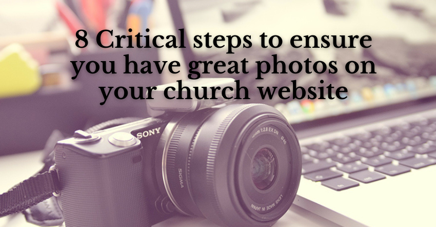 8 Critical steps to ensure you have great photos on your church website