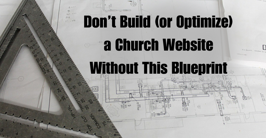 Don’t Build (or Optimize) a Church Website Without This Blueprint