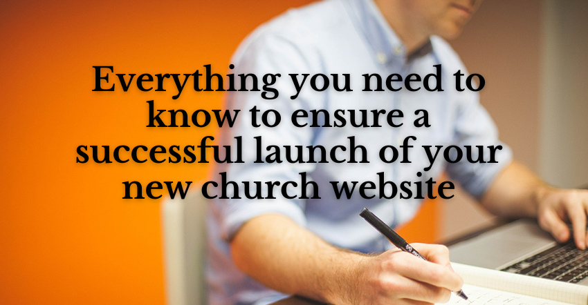 Everything you need to know to ensure a successful launch of your new church website
