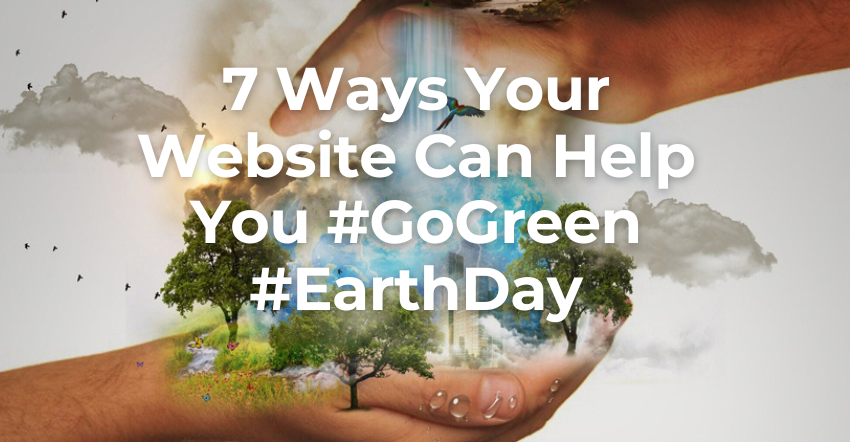 7 Ways Your Website Can Help You GoGreen EarthDay