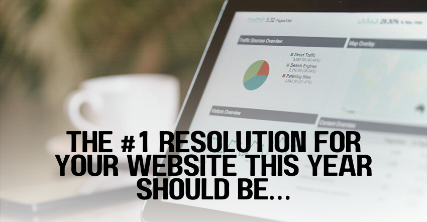 The No 1 Resolution for Your Website This Year Should Be…