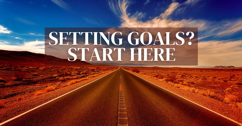 Setting goals? Start here