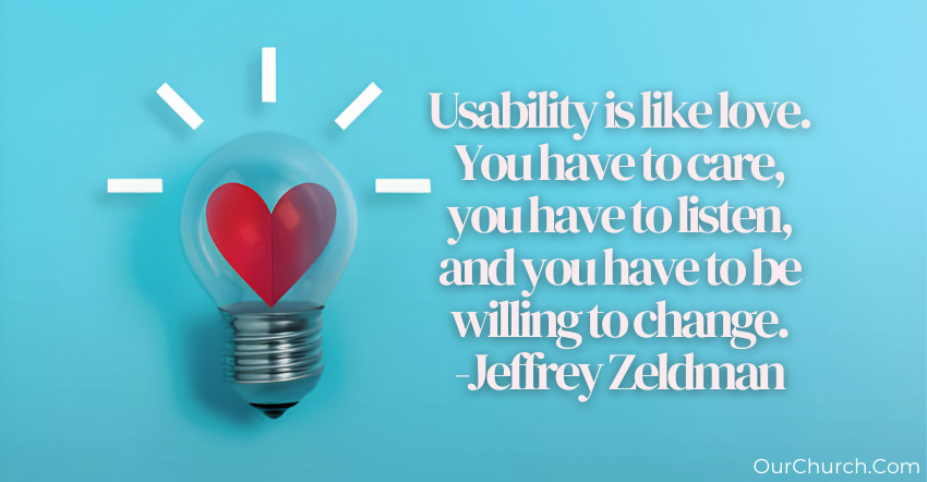 Quote: Usability is like love. You have to care, you have to listen, and you have to be willing to change. -Jeffrey Zeldman