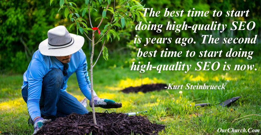 The best time to start doing high-quality SEO is years ago. The second best time to start doing high-quality SEO is now. -Kurt Steinbrueck
